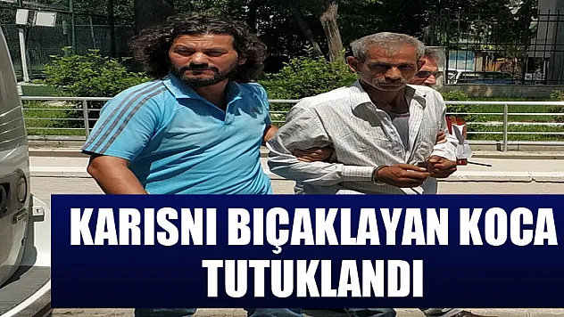 Boşanma davası devam eden karısını bıçaklayan koca tutuklandı