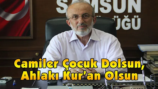Camiler Çocuk Dolsun, Ahlakı Kur'an Olsun 