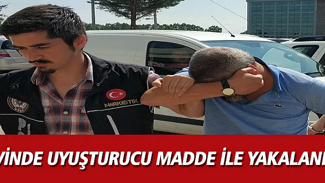 Evinde uyuşturucu madde ile yakalandı