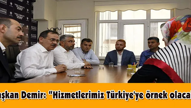Başkan Demir: 'Hizmetlerimiz Türkiye'ye örnek olacak' 