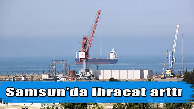 Samsun'da ihracat arttı 