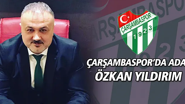 ÇARŞAMBASPOR'DA ADAY ÖZKAN YILDIRIM