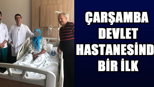 Çarşamba Devlet Hastanesinde bir ilk   