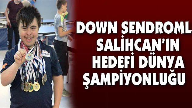 5 kez Türkiye şampiyonu olan down sendromlu Salihcan'ın hedefi dünya şampiyonluğu  