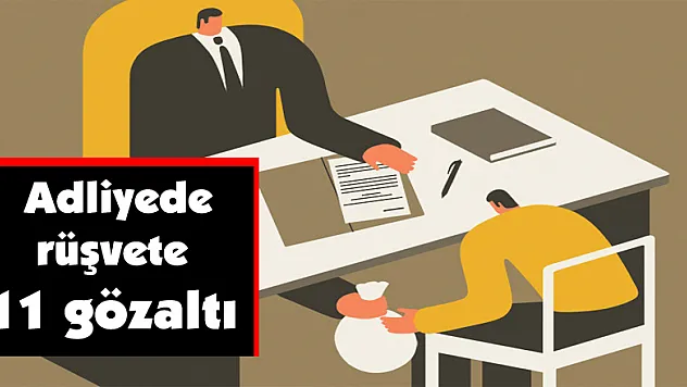 Adliyede rüşvete 11 gözaltı 