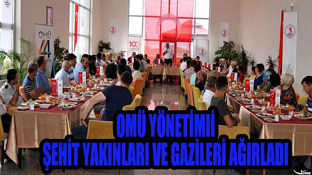 OMÜ yönetimi şehit yakınları ve gazileri ağırladı 
