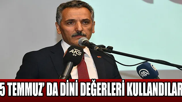 Vali Kaymak: '15 Temmuz darbe girişiminde dini değerleri kullandılar'  