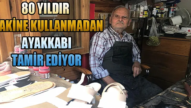 80 yıldır makine kullanmadan ayakkabı tamir ediyor  