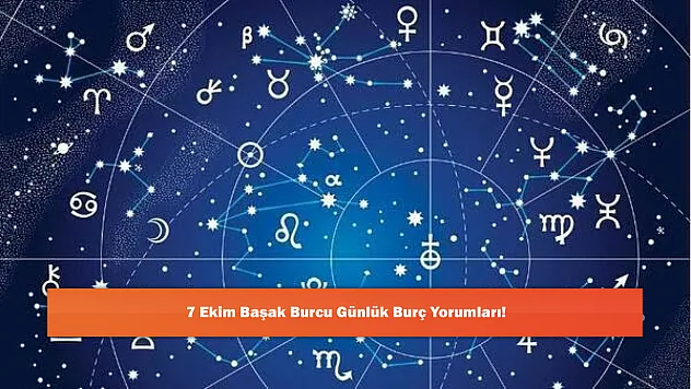 7 Ekim Başak Burcu Günlük Burç Yorumları!