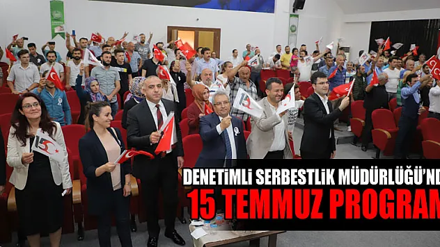  '15 TEMMUZ BİR DEMOKRASİ ZAFERİ'  PROGRAMI