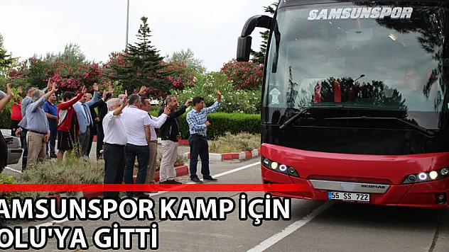 Samsunspor kamp için Bolu'ya gitti 