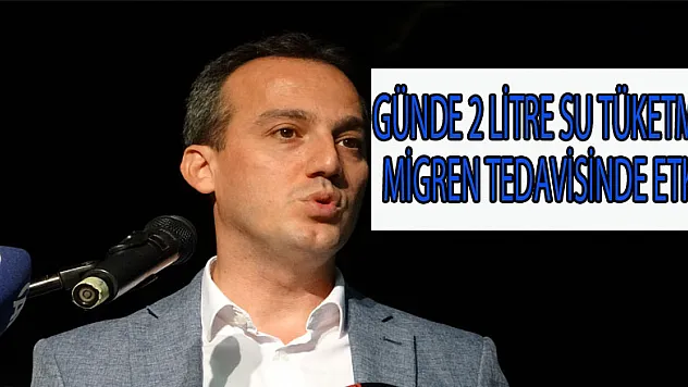 Günde 2 litre su tüketmek migren tedavisinde etkili  