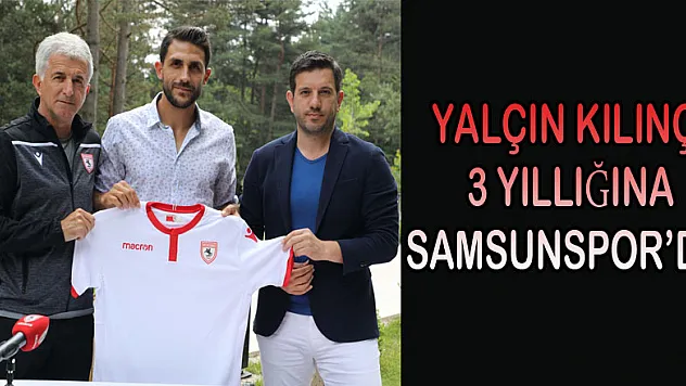 Yalçın Kılınç, 3 yıllığına Samsunspor'da