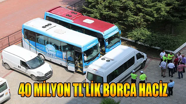 40 milyon TL'lik borca haciz