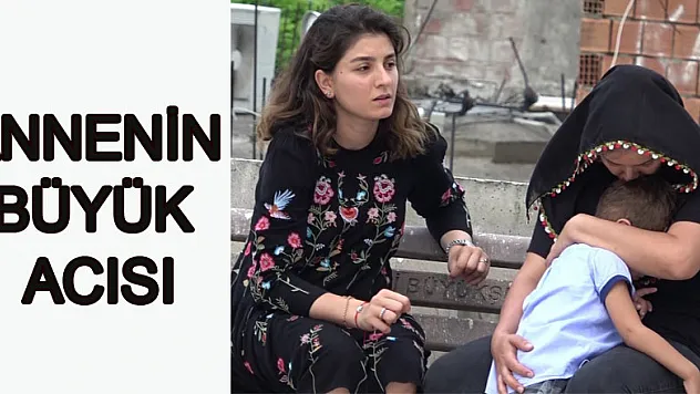 Annenin büyük acısı  