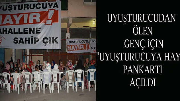 Uyuşturucudan ölen genç için 'Uyuşturucuya hayır' pankartı açıldı 