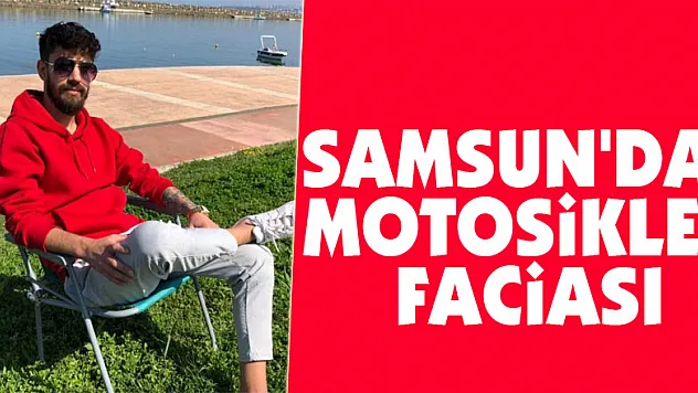 Samsun'da motosiklet faciası