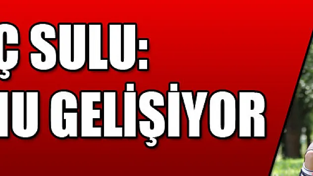 AYTAÇ SULU: TAKIM RUHU GELİŞİYOR