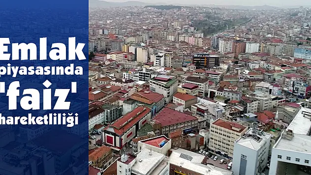 Emlak piyasasında 'faiz' hareketliliği