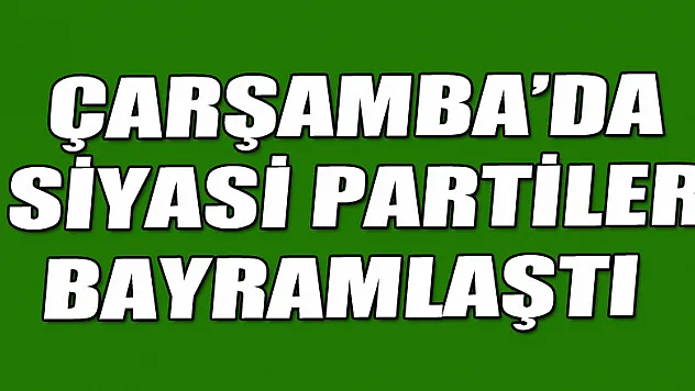 Çarşamba'da Siyasi Partiler Bayramlaştı