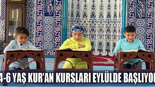 4-6 Yaş Kur'an Kursları eylülde başlıyor