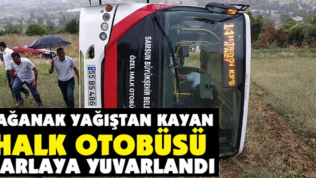 Sağanak yağıştan kayan halk otobüsü tarlaya yuvarlandı: 4 yaralı