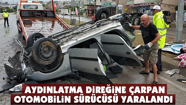 Aydınlatma direğine çarpan otomobilin sürücüsü yaralandı