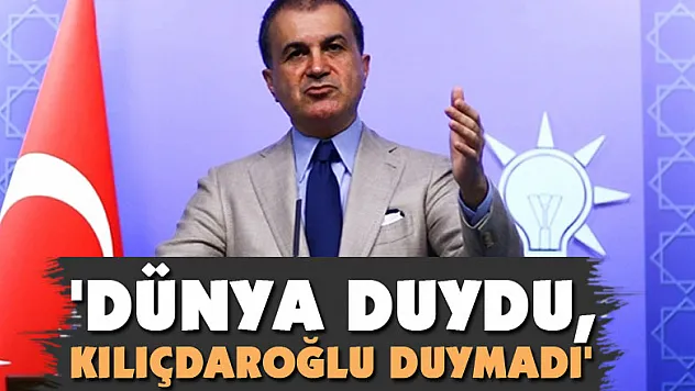 Çelik: 'Dünya duydu, Kılıçdaroğlu duymadı'