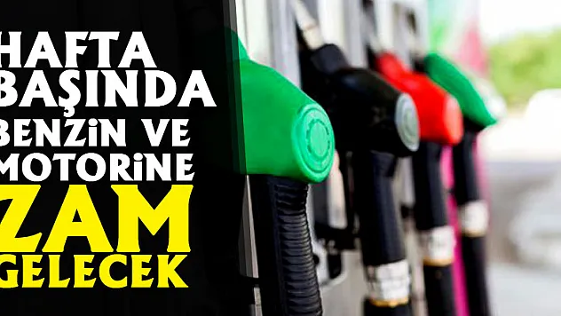 Hafta başında benzin ve motorine zam gelecek