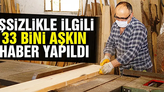 İşsizlikle ilgili 33 bini aşkın haber yapıldı