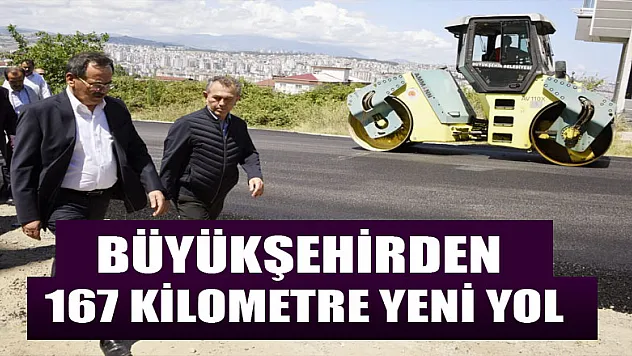 Büyükşehirden 167 kilometre yeni yol 
