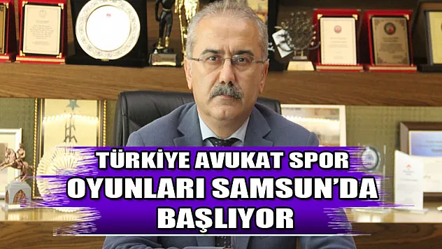 Türkiye Avukat Spor Oyunları Samsun'da başlıyor 