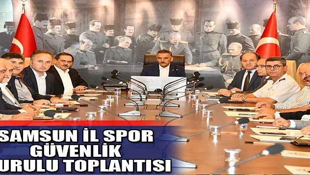 Samsun İl Spor Güvenlik Kurulu Toplantısı  