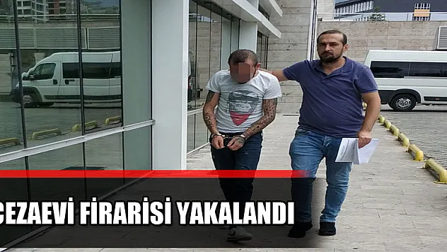 Cezaevi firarisi yakalandı 