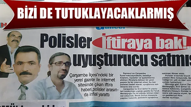 Bizi de tutuklayacaklarmış!