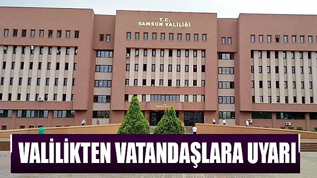 Valilikten vatandaşlara uyarı 