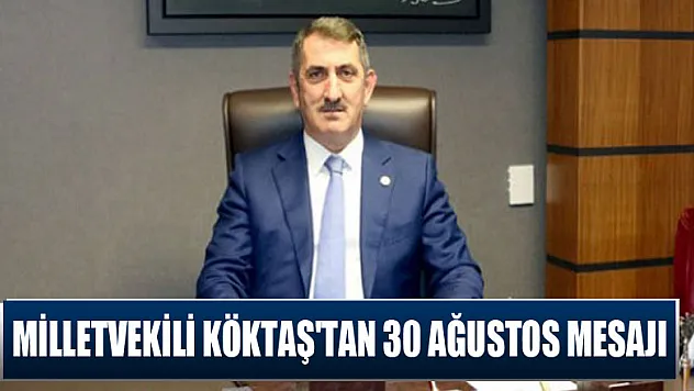 Milletvekili Köktaş'tan 30 Ağustos Mesajı
