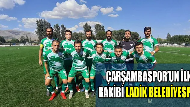 ÇARŞAMBASPOR'UN İLK RAKİBİ LADİK BELEDİYESPOR
