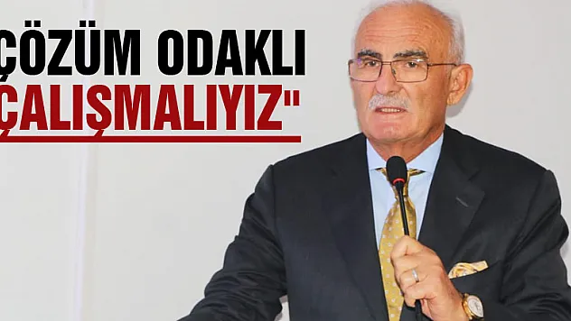 'Çözüm odaklı çalışmalıyız'