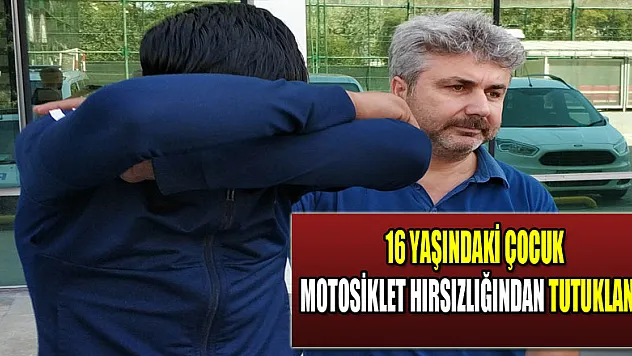 16 yaşındaki çocuk motosiklet hırsızlığından tutuklandı  
