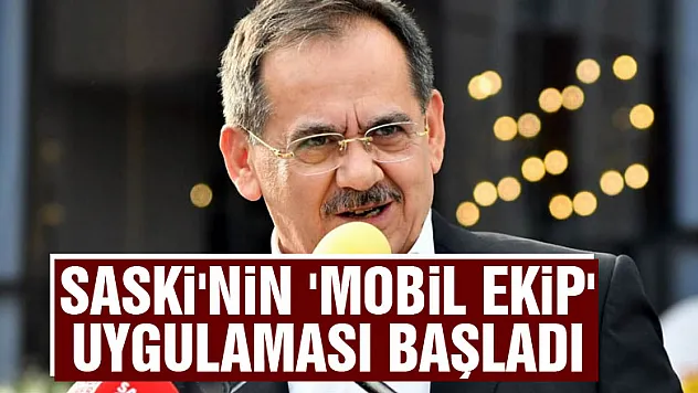 SASKİ'nin 'Mobil Ekip' uygulaması başladı