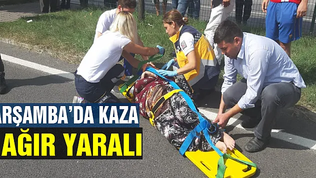 ÇARŞAMBA'DA KAZA : 1 AĞIR YARALI