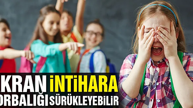 Akran zorbalığı intihara sürükleyebilir
