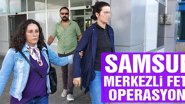 Samsun merkezli FETÖ operasyonu: 9 gözaltı