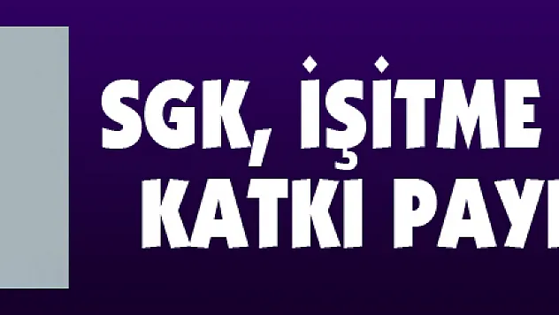 SGK, işitme cihazı için katkı payını artırdı