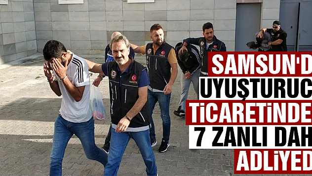 Samsun'da uyuşturucu ticaretinden 7 zanlı daha adliyede