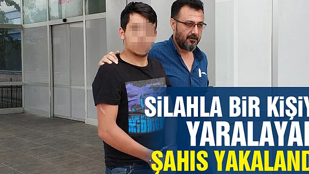 Silahla bir kişiyi yaralayan şahıs yakalandı