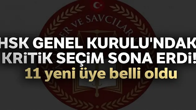 HSK Genel Kurulu'ndaki kritik seçim sona erdi! 11 yeni üye belli oldu