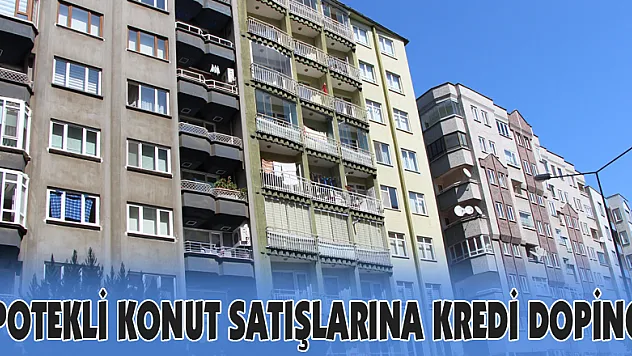  İpotekli konut satışlarına kredi dopingi