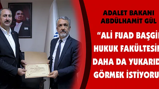 Adalet Bakanı Abdulhamit Gül: 'Ali Fuad Başgil Hukuk Fakültesini daha da yukarıda görmek istiyoruz'